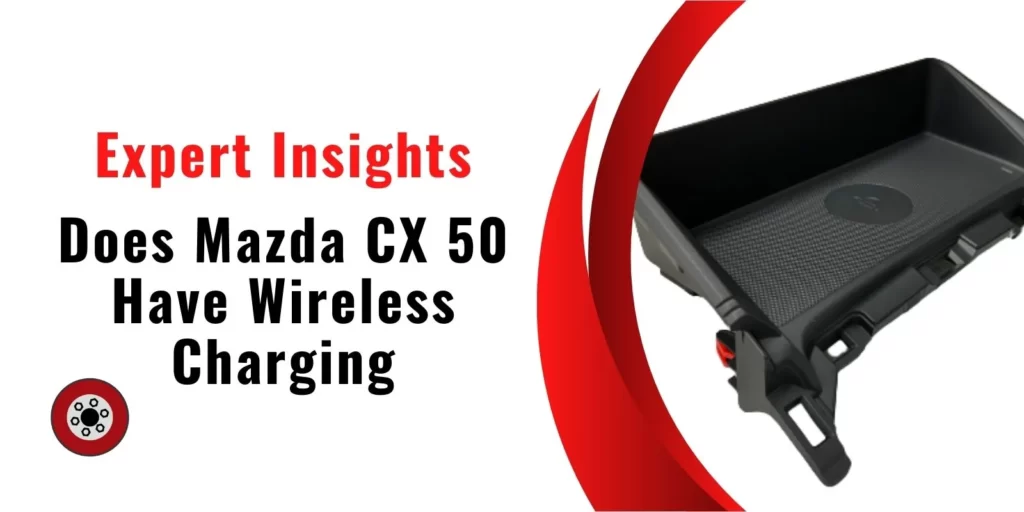 Does Mazda CX 50 Have Wireless Charging
