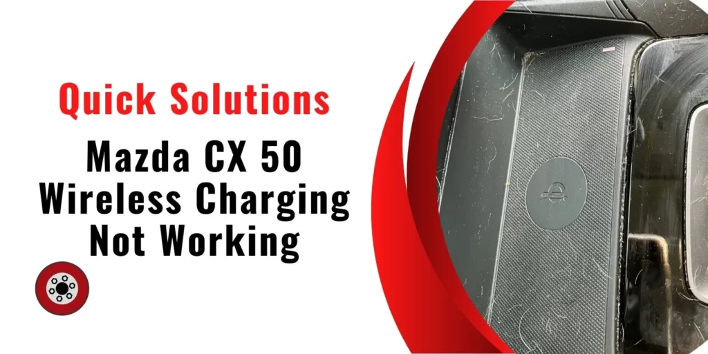 Mazda CX 50 Wireless Charging Not Working